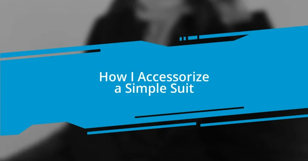 How I Accessorize a Simple Suit