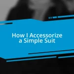 How I Accessorize a Simple Suit