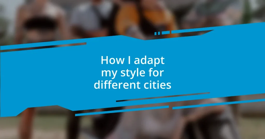 How I adapt my style for different cities