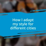 How I adapt my style for different cities