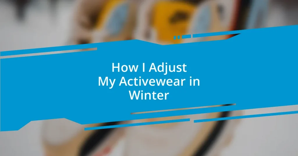 How I Adjust My Activewear in Winter