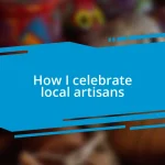 How I celebrate local artisans