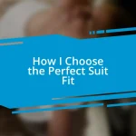 How I Choose the Perfect Suit Fit