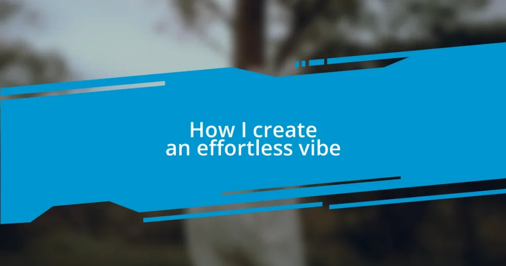 How I create an effortless vibe