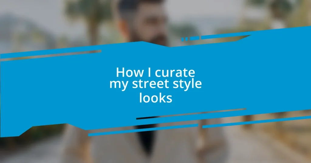 How I curate my street style looks