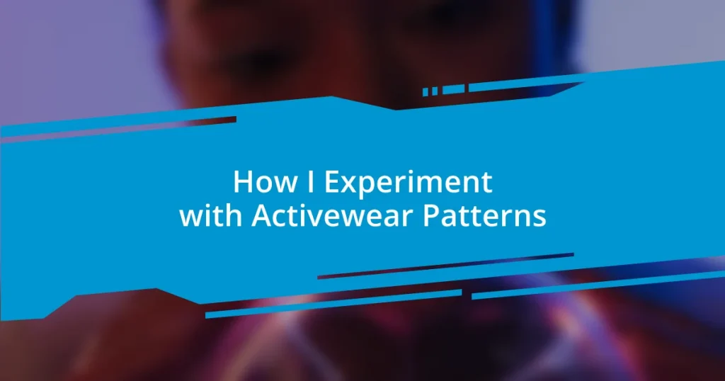 How I Experiment with Activewear Patterns