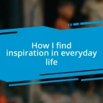 How I find inspiration in everyday life