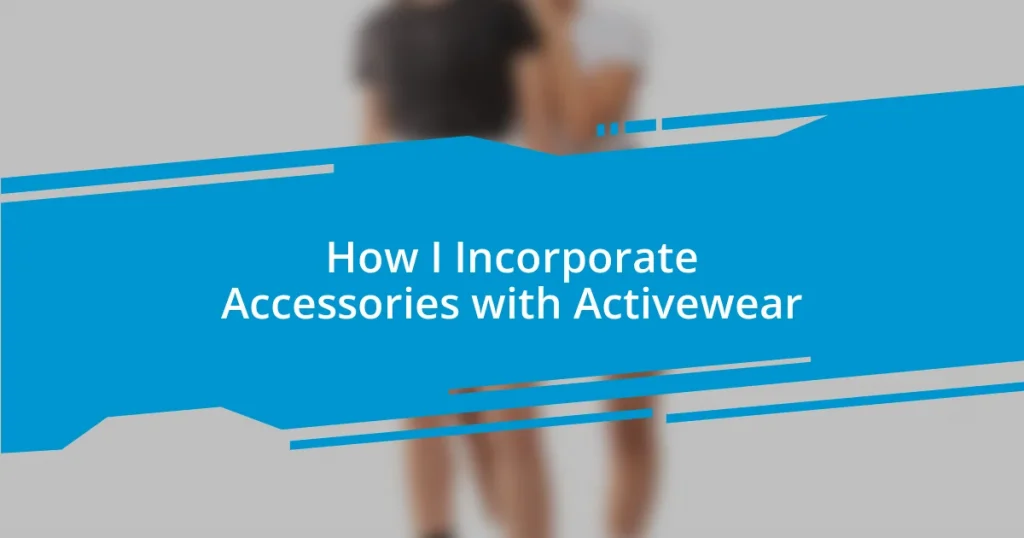 How I Incorporate Accessories with Activewear