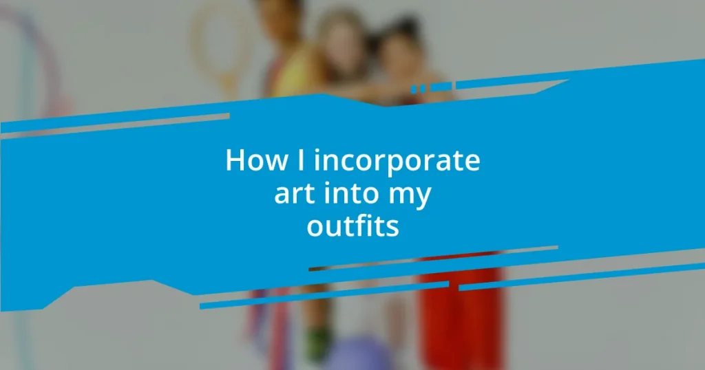 How I incorporate art into my outfits