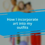 How I incorporate art into my outfits