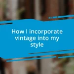 How I incorporate vintage into my style