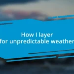 How I layer for unpredictable weather