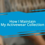 How I Maintain My Activewear Collection