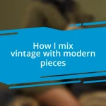 How I mix vintage with modern pieces