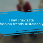 How I navigate fashion trends sustainably