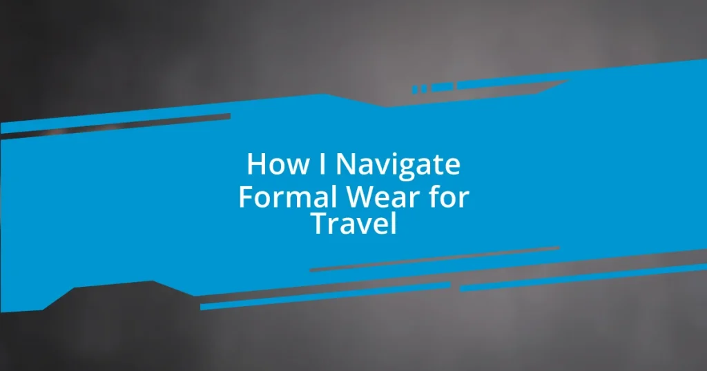 How I Navigate Formal Wear for Travel