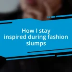 How I stay inspired during fashion slumps