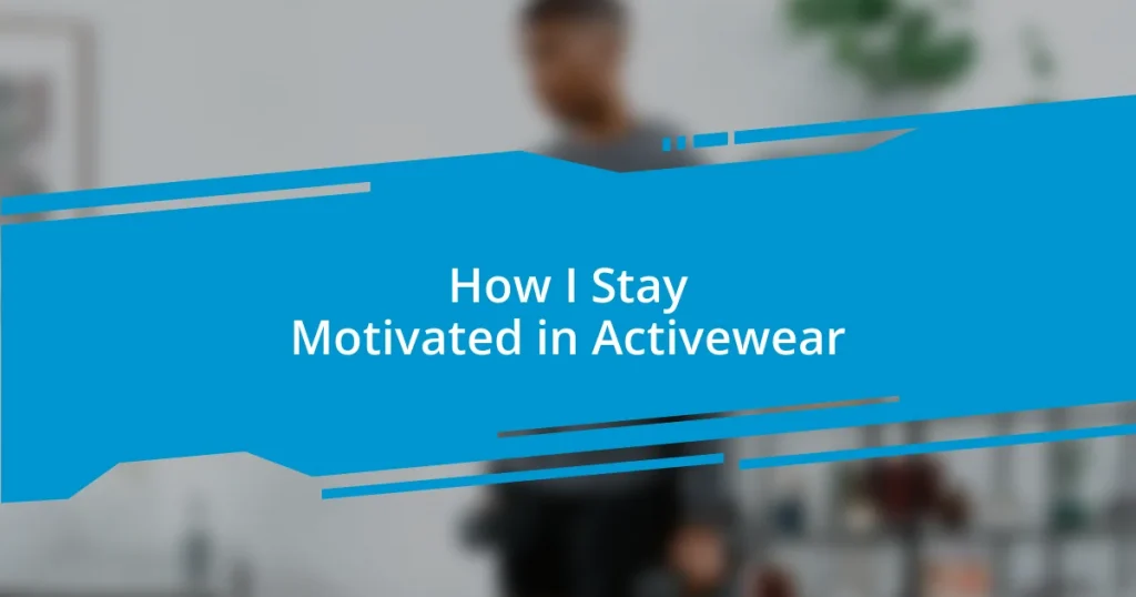 How I Stay Motivated in Activewear