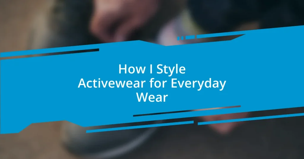 How I Style Activewear for Everyday Wear