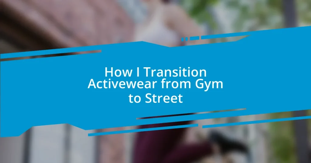 How I Transition Activewear from Gym to Street