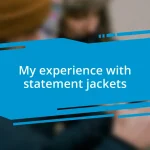 My experience with statement jackets