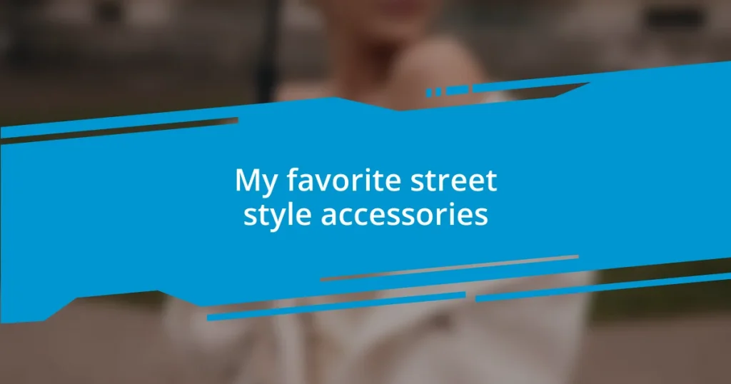 My favorite street style accessories