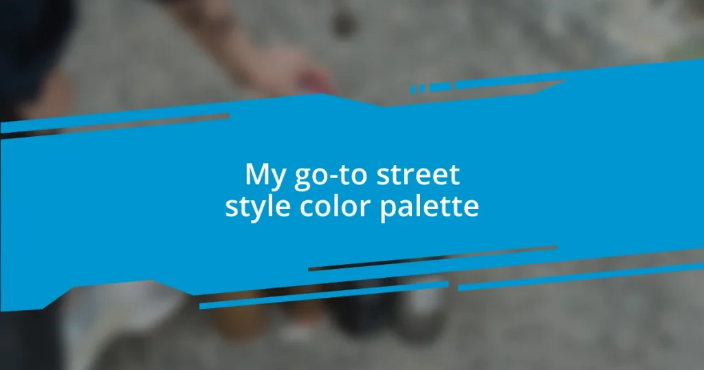 My go-to street style color palette