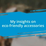 My insights on eco-friendly accessories