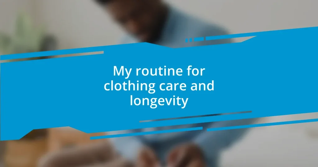 My routine for clothing care and longevity