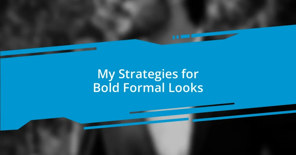 My Strategies for Bold Formal Looks