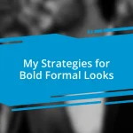 My Strategies for Bold Formal Looks