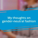 My thoughts on gender-neutral fashion