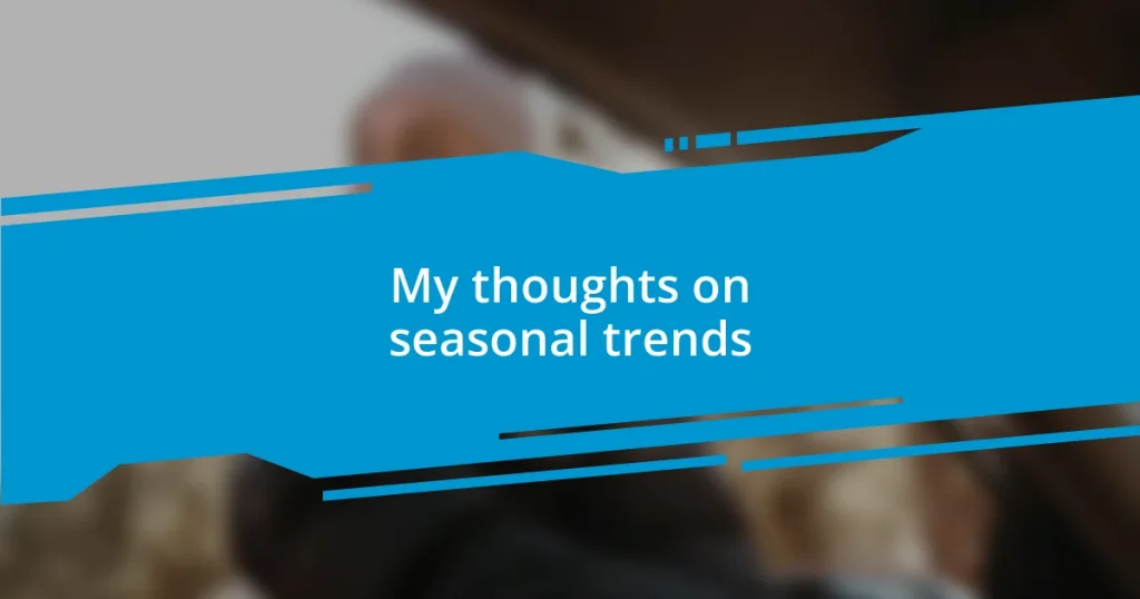 My thoughts on seasonal trends