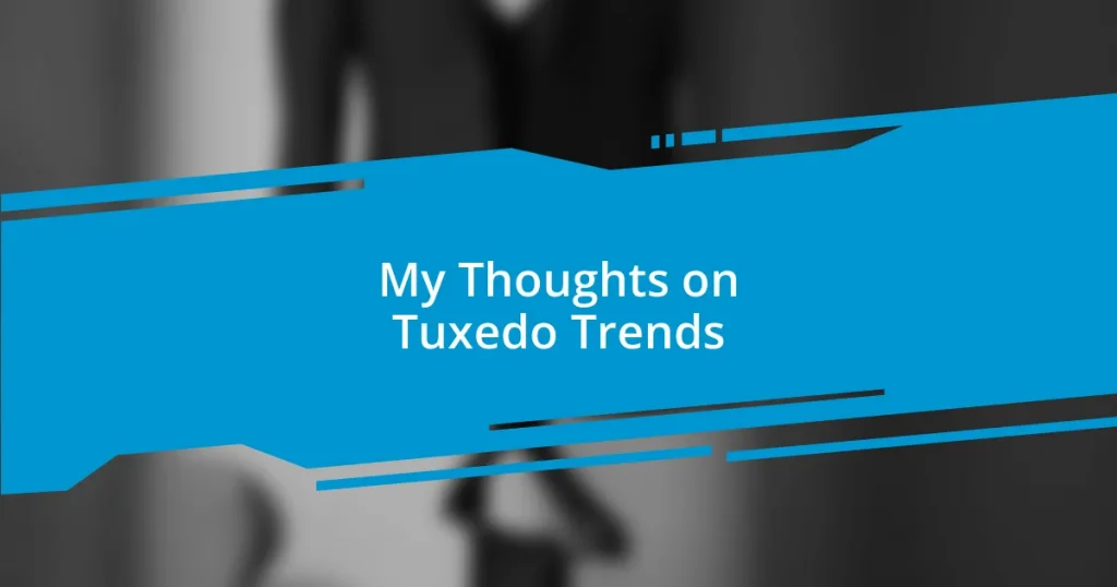 My Thoughts on Tuxedo Trends