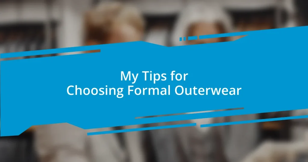 My Tips for Choosing Formal Outerwear