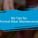 My Tips for Formal Wear Maintenance