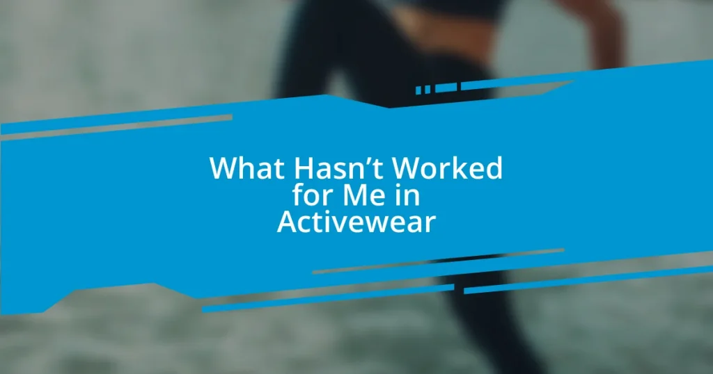 What Hasn’t Worked for Me in Activewear