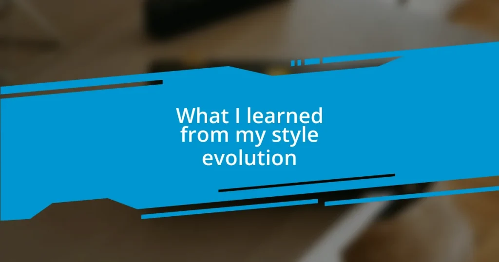 What I learned from my style evolution