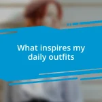 What inspires my daily outfits