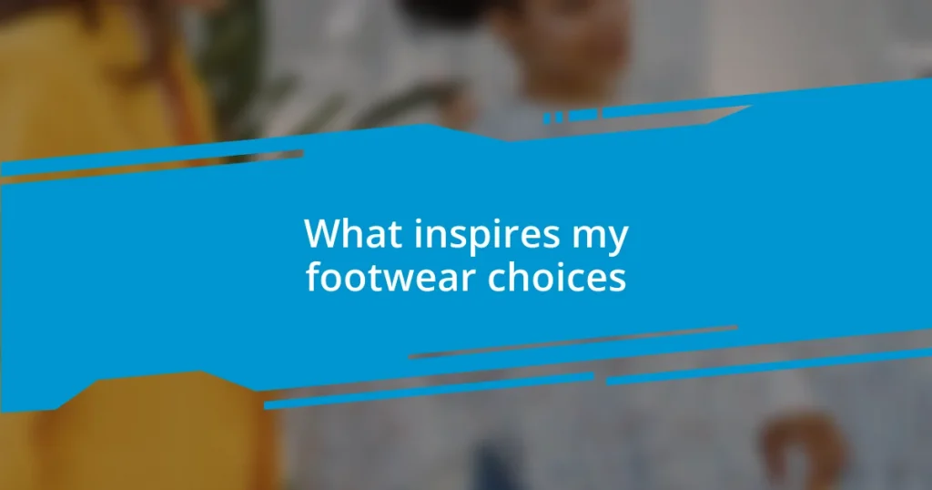 What inspires my footwear choices