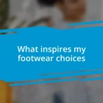 What inspires my footwear choices