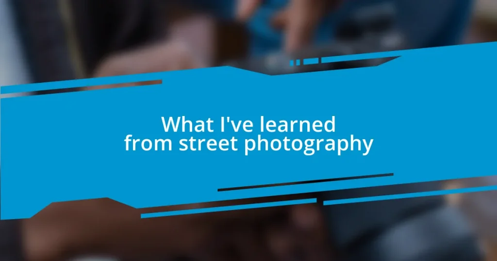 What I’ve learned from street photography