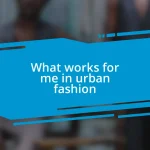 What works for me in urban fashion