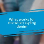 What works for me when styling denim