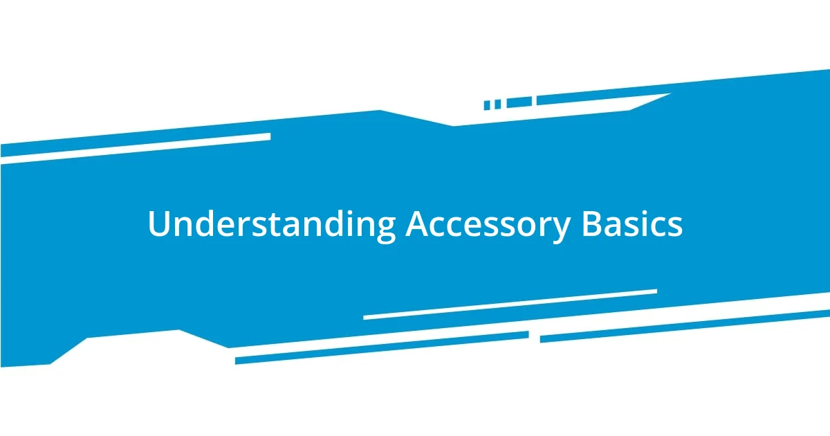 Understanding Accessory Basics