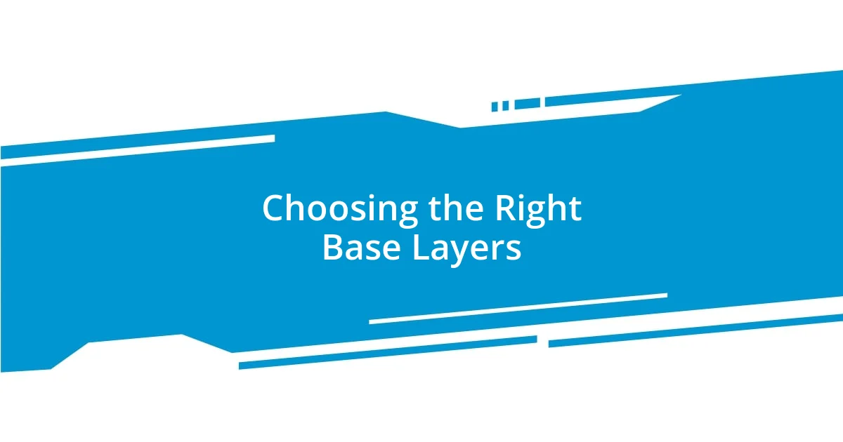 Choosing the Right Base Layers