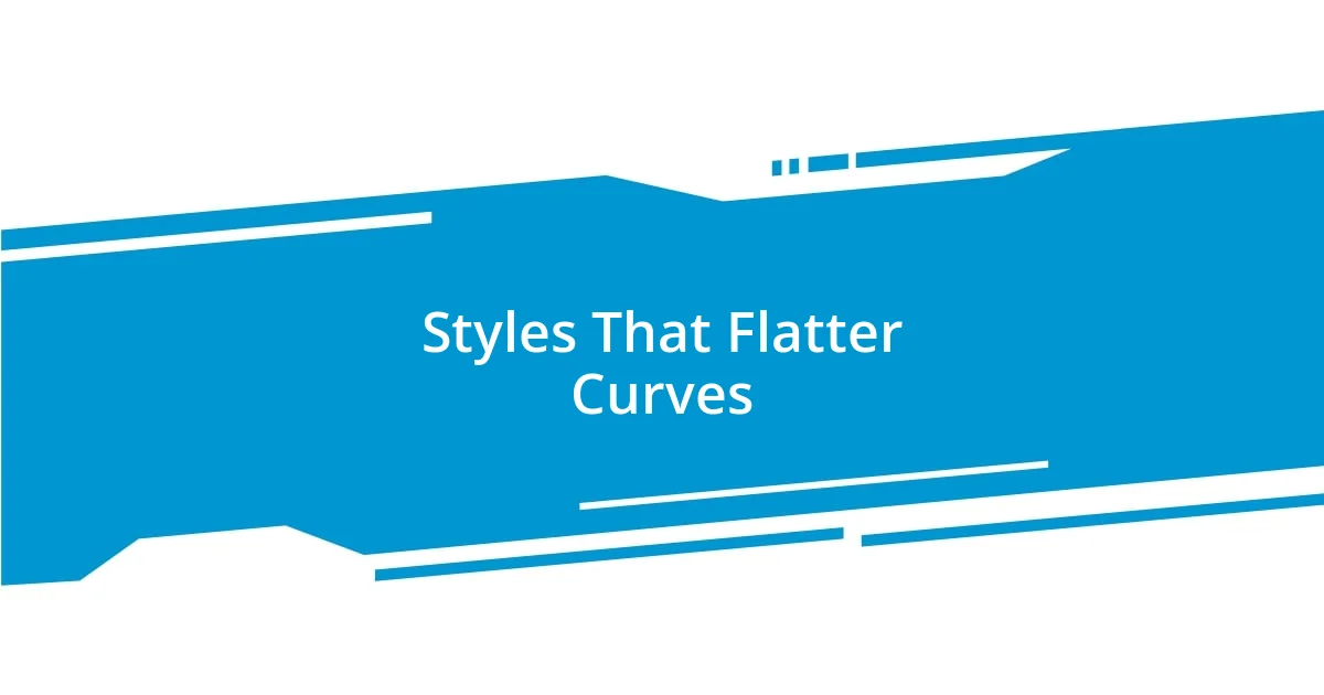 Styles That Flatter Curves