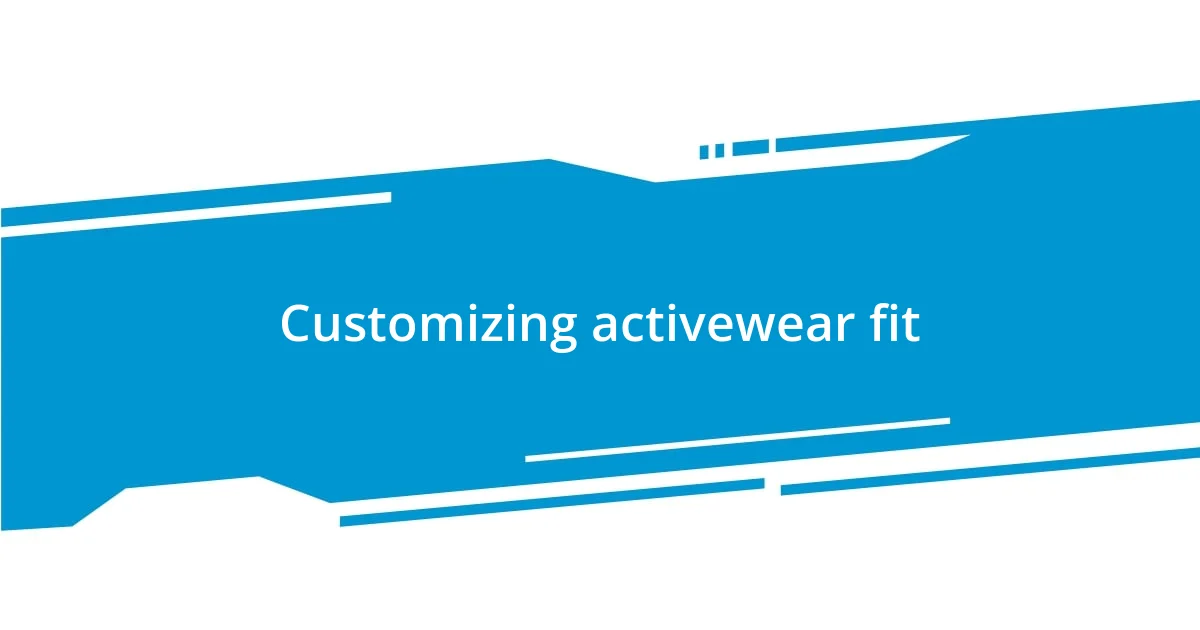 Customizing activewear fit