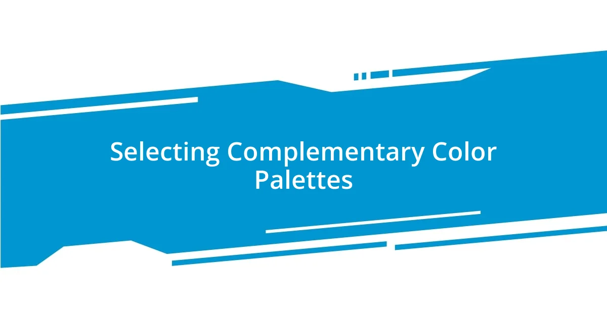 Selecting Complementary Color Palettes