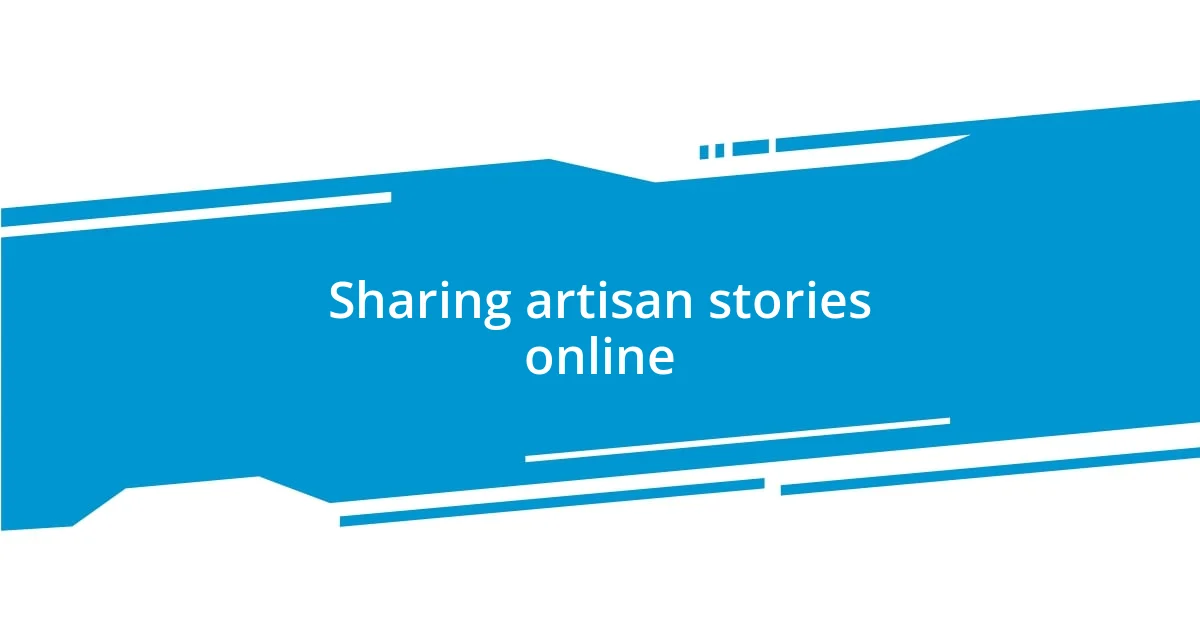 Sharing artisan stories online